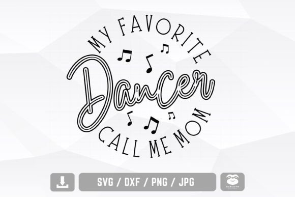 My Favorite Dancer Calls Me Mom Svg: A Graphics Must-Have for Crafts