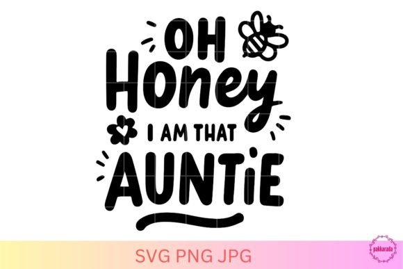 Oh Honey I Am That Auntie SVG: A Crafty Graphics Gem