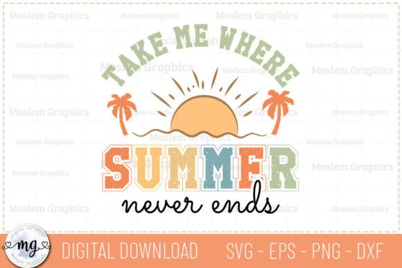 Take Me Where Summer Never Ends - SVG for Crafts & Graphics